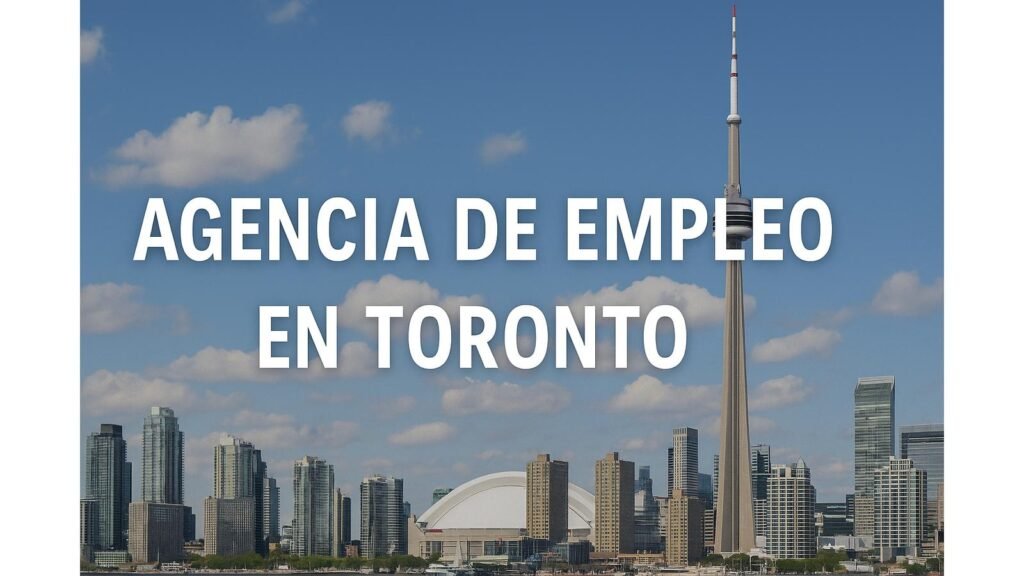 Mejores Agencias de Empleo en Toronto 2025: Encuentra Trabajo Legal Rápido y Seguro