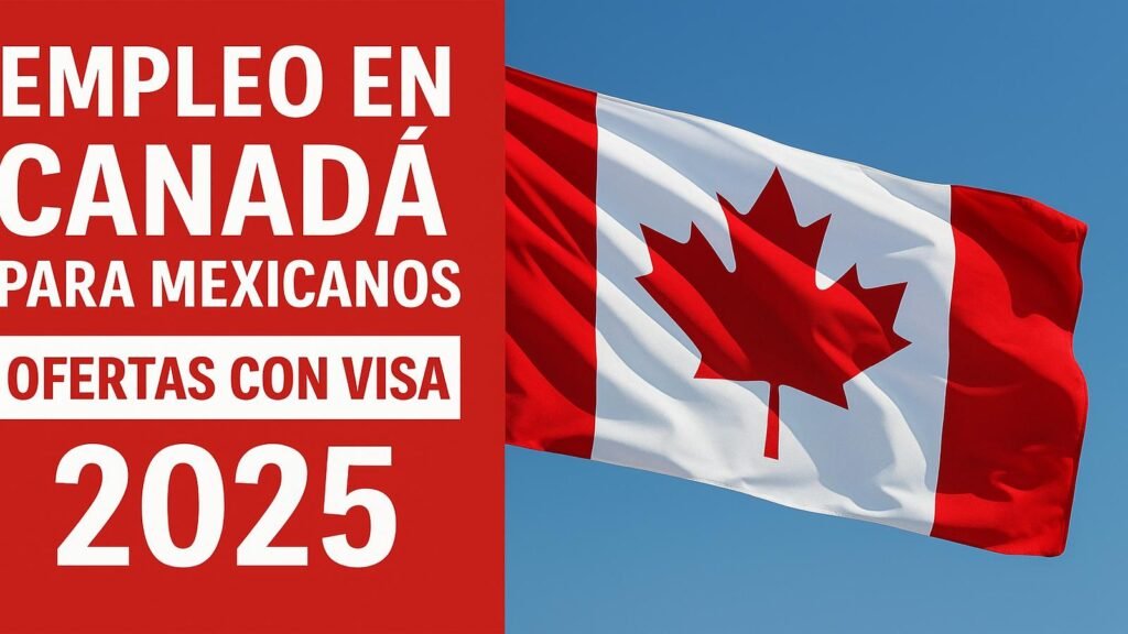 Empleo en Canadá para Mexicanos | Ofertas con Visa 2025