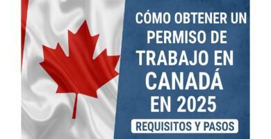 Cómo Obtener un Permiso de Trabajo en Canadá en 2025: Requisitos y Pasos