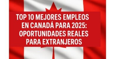 Top 10 Mejores Empleos en Canadá para 2025: Oportunidades Reales para Extranjeros