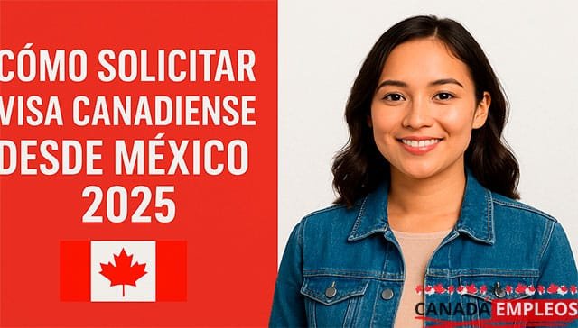 Cómo Solicitar Visa Canadiense desde México 2025