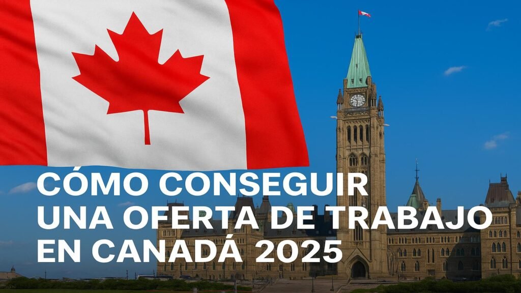 Cómo conseguir una oferta de trabajo en Canadá desde tu país en 2025