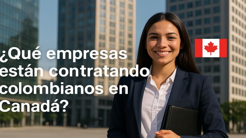 ¿Qué empresas están contratando colombianos en Canadá en 2025?