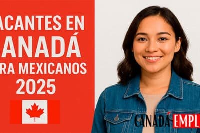 Vacantes en Canadá para Mexicanos 2025
