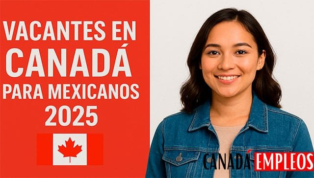 Vacantes en Canadá para Mexicanos 2025